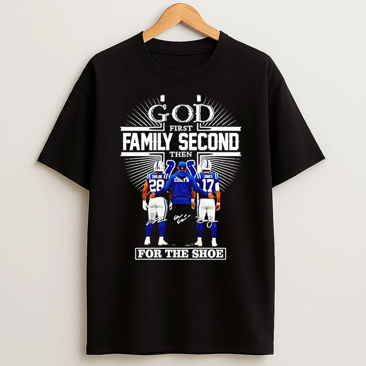 God First Family Second Then Indianapolis Colts For The Shoe Signatures Coach Players T Shirt