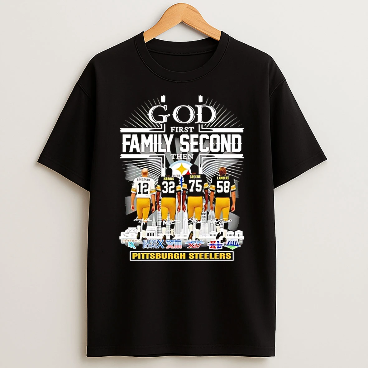 God First Family Second Then Pittsburgh Steelers 6x Super Bowl Signatures T Shirt