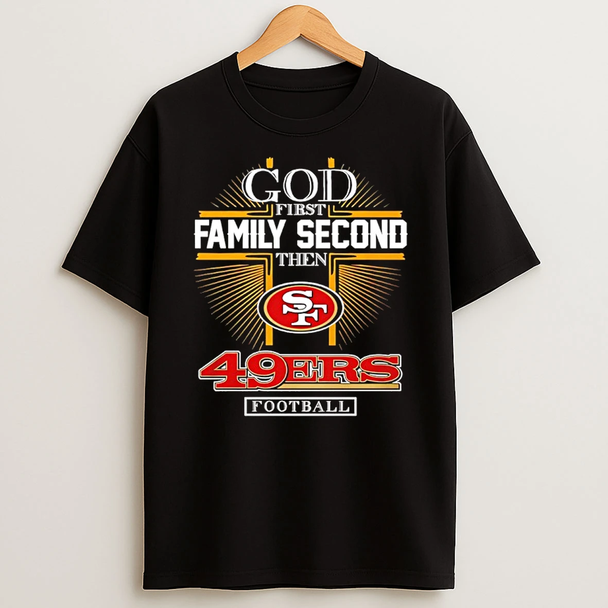 God First Family Second Then Sf 49ers Football 2025 T Shirt