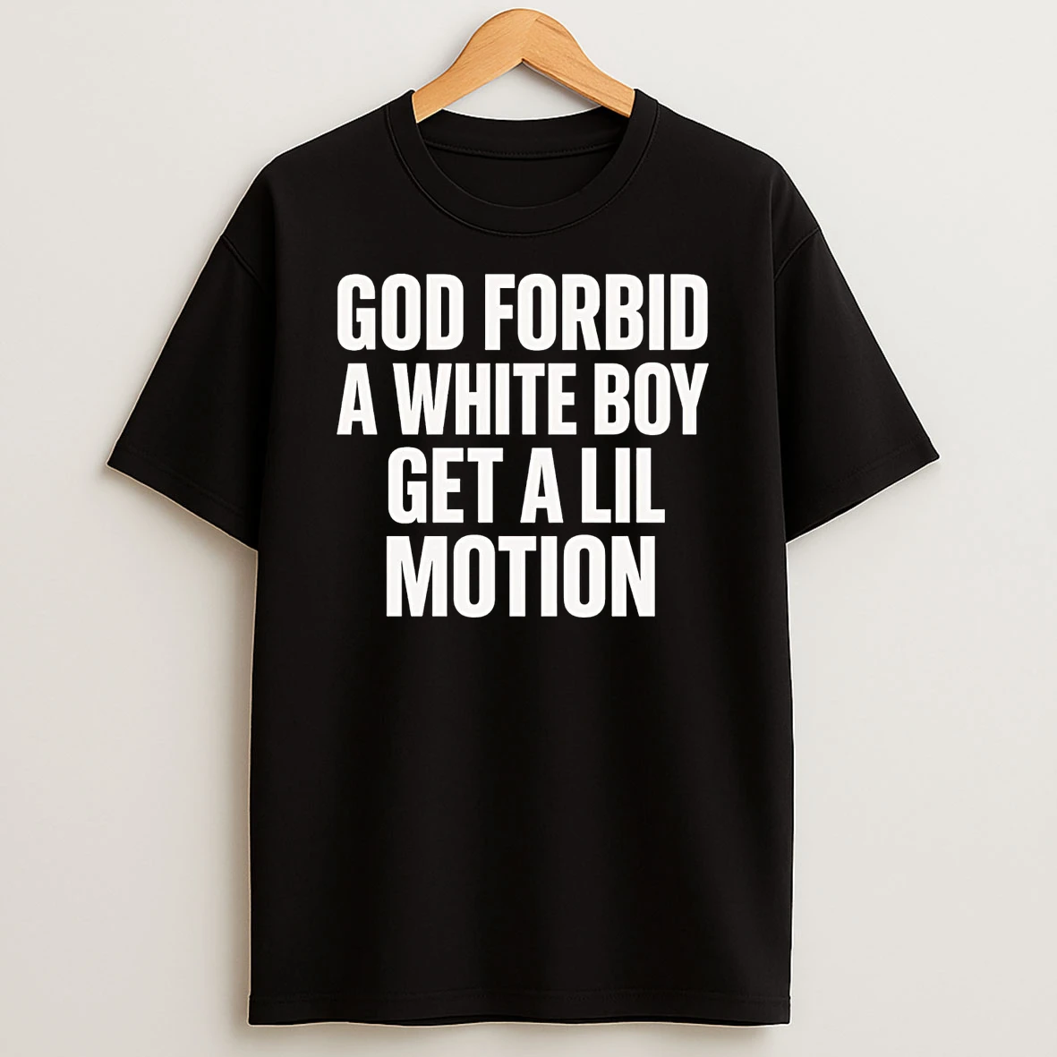 God Forbid A Whie Boy Get A Lil Motion T Shirt