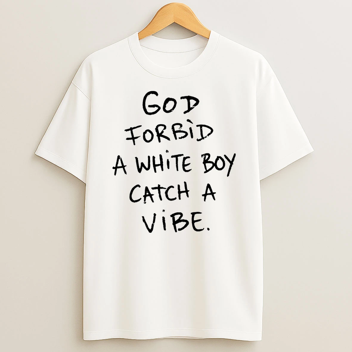 God Forbid A White Boy Catch A Vibe T Shirt
