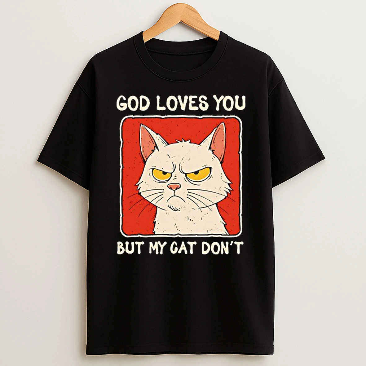 God Loves You But My Cat Dont T Shirt