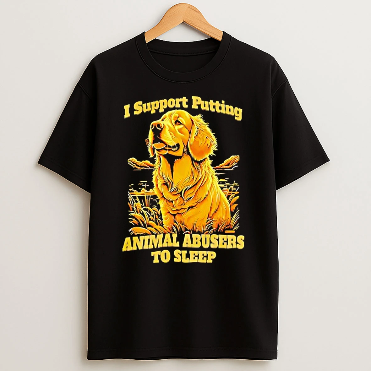Golden Dog I Support Putting Animal Abusers To Sleep T Shirt