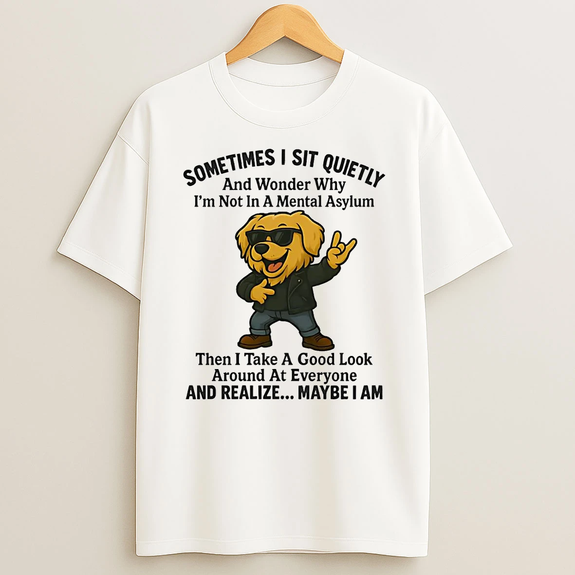 Golden Retriever Sometimes I Sit Quietly And Realize Maybe I Am T Shirt