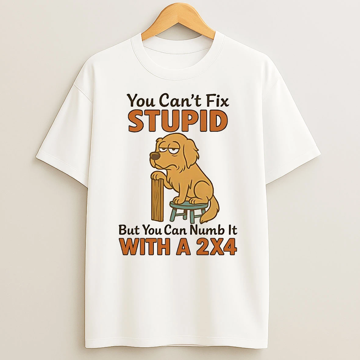 Golden Retriever You Cant Fix Stupid But You Can Numb It With A 2x4 T Shirt