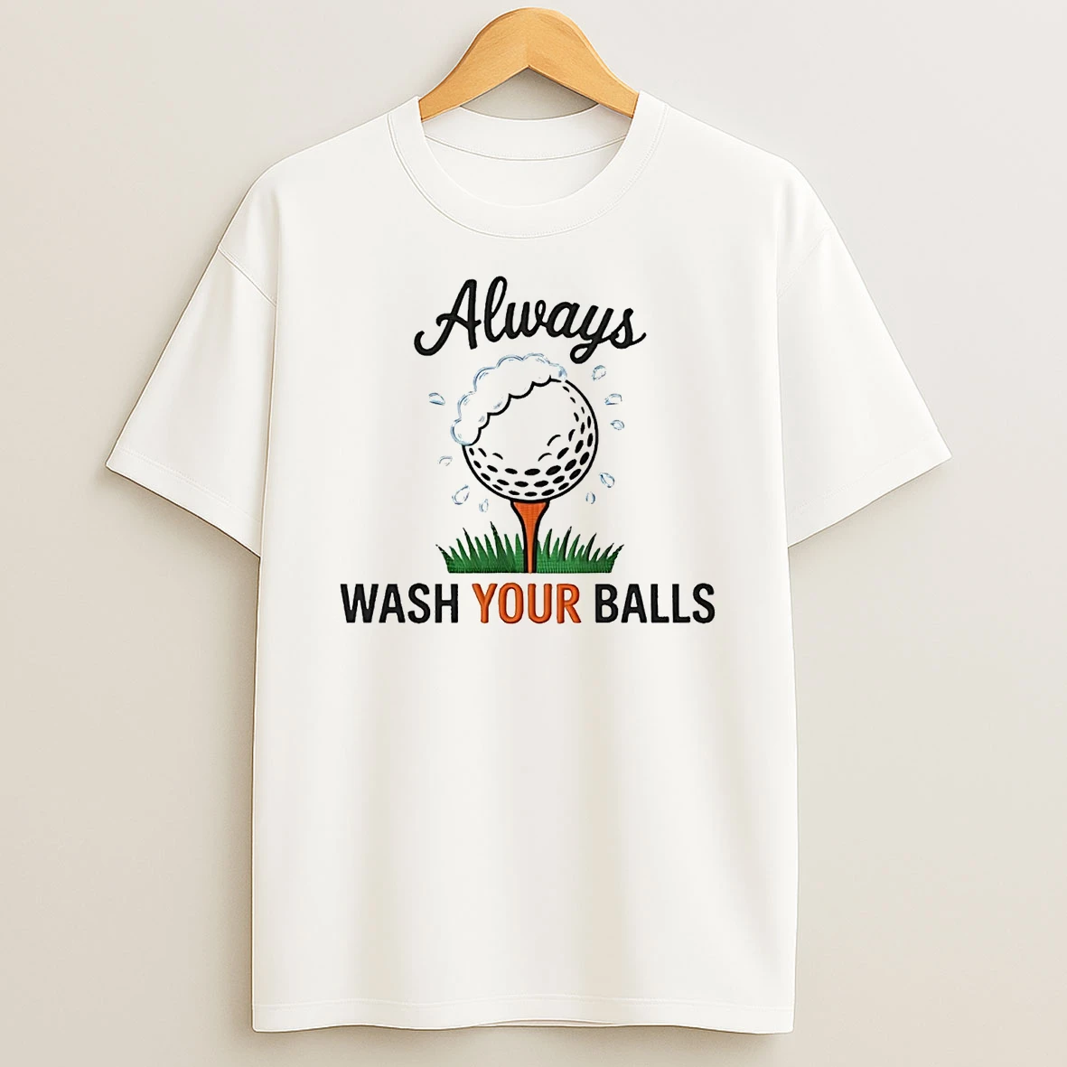 Golf Always Wash Your Balls T Shirt
