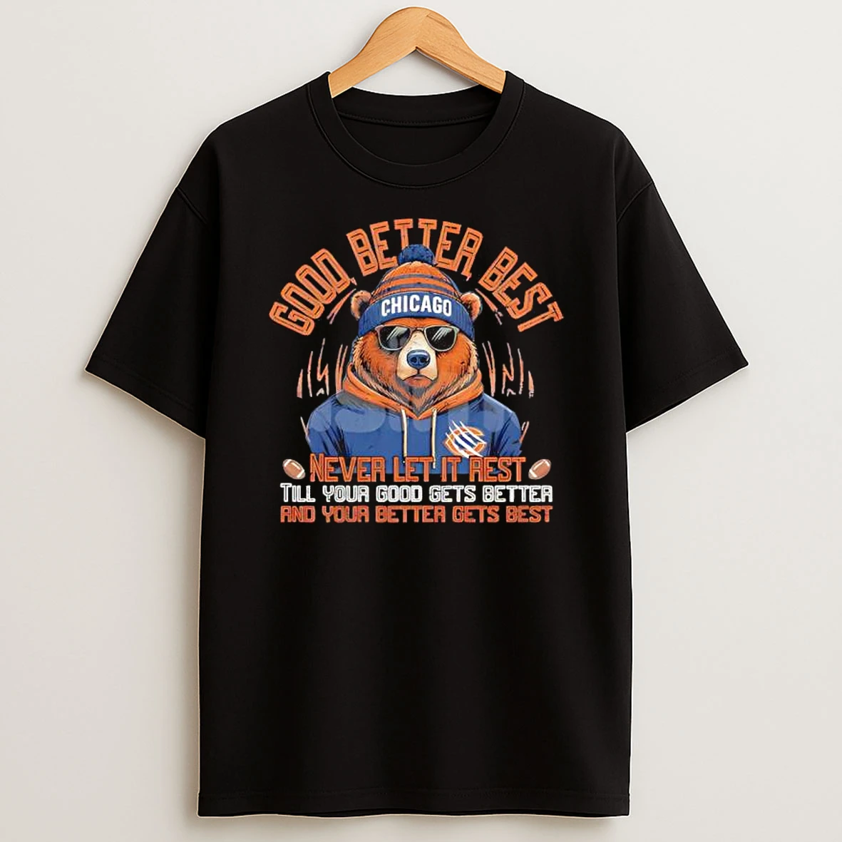 Good Better Best Chicago Football Never Let It Rest Till Your Good Gets Better T Shirt