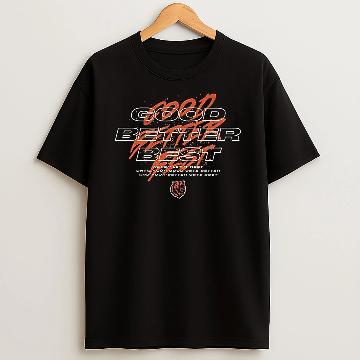 Good Better Best Full Quote Inspirational Locker Room Coach Quote Chicago Pro Football T Shirt