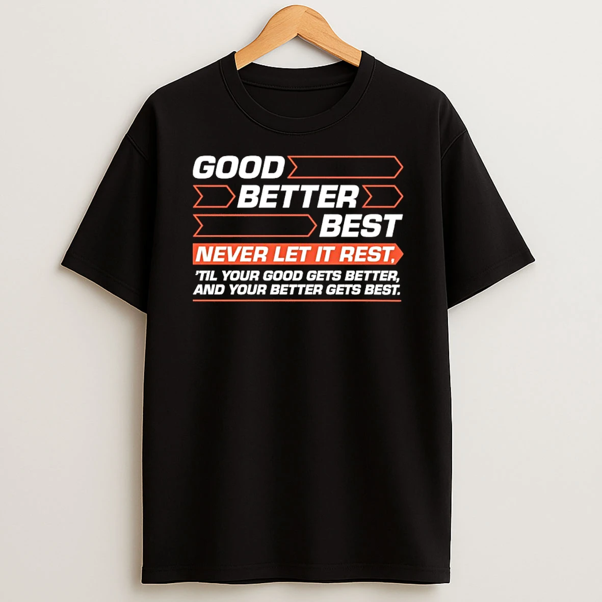 Good Better Best Never Let It Rest Til Your Good Gets Better And Your Better Gets Best T Shirt