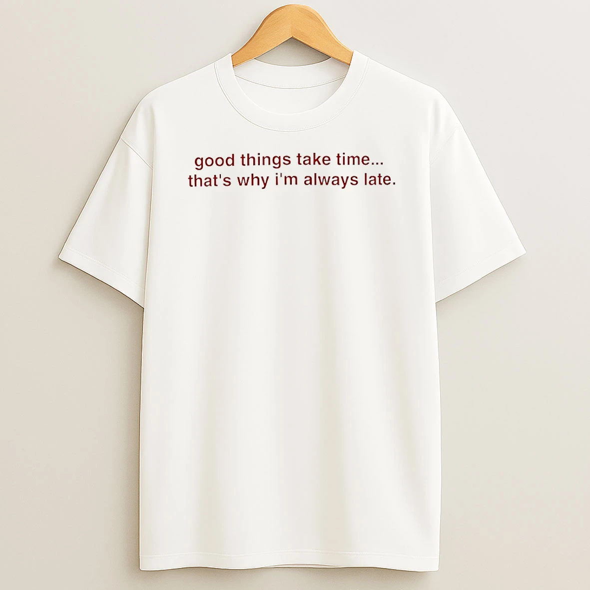 Good Things Take Time Thats Why Im Always Late Circle Tshirt Hoodie