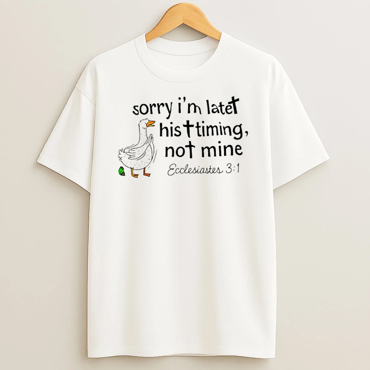 Goose And Frog Sorry Im Late His Timing Not Mine Ecclesiastes T Shirt