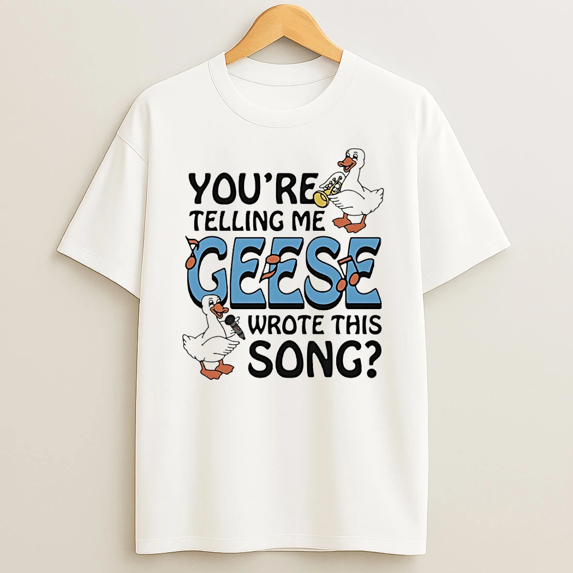 Goose Youre Telling Me Geese Wrote This Song Circle T Shirt