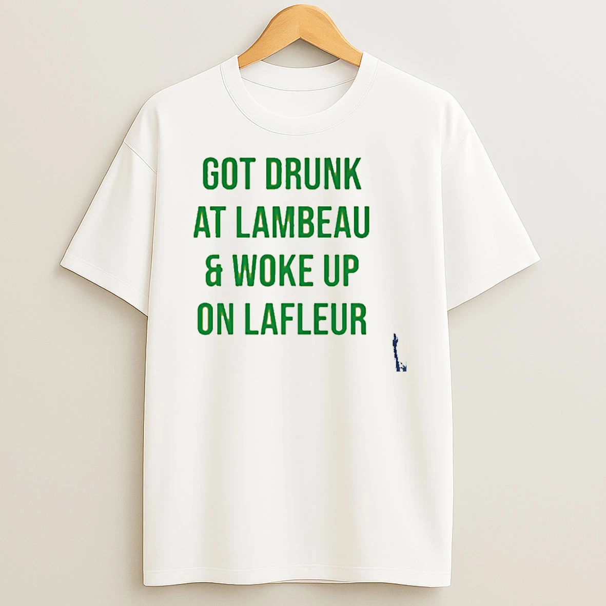 Got Drunk At Lambeau And Woke Up On Lafleur T Shirt