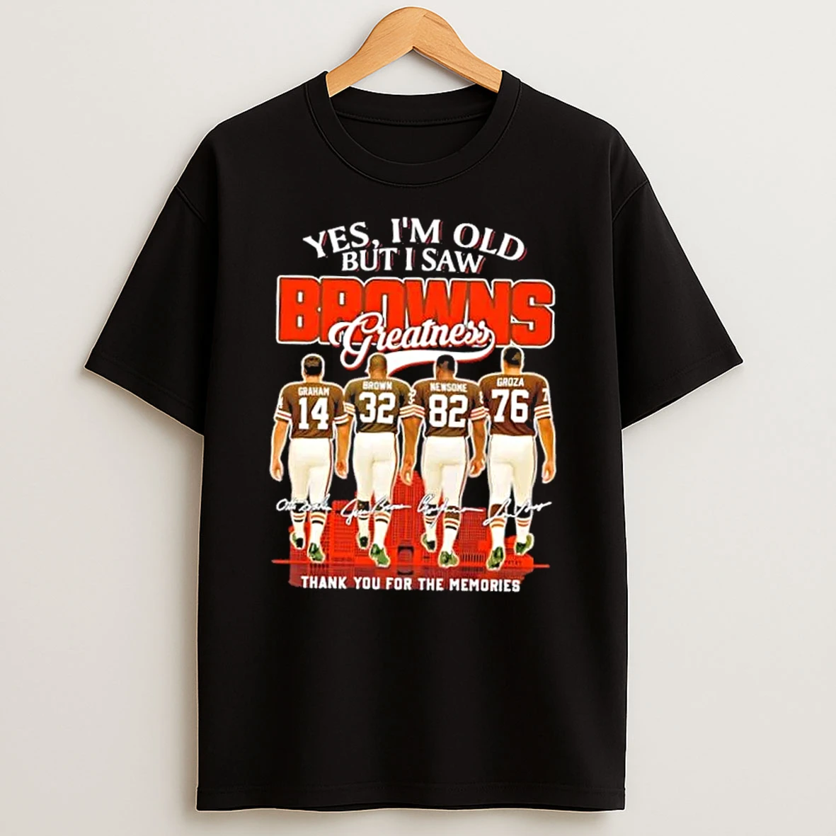 Graham Brown Newsome Groza Yes Im Old But I Saw Cleveland Browns Greatness Skyline T Shirt