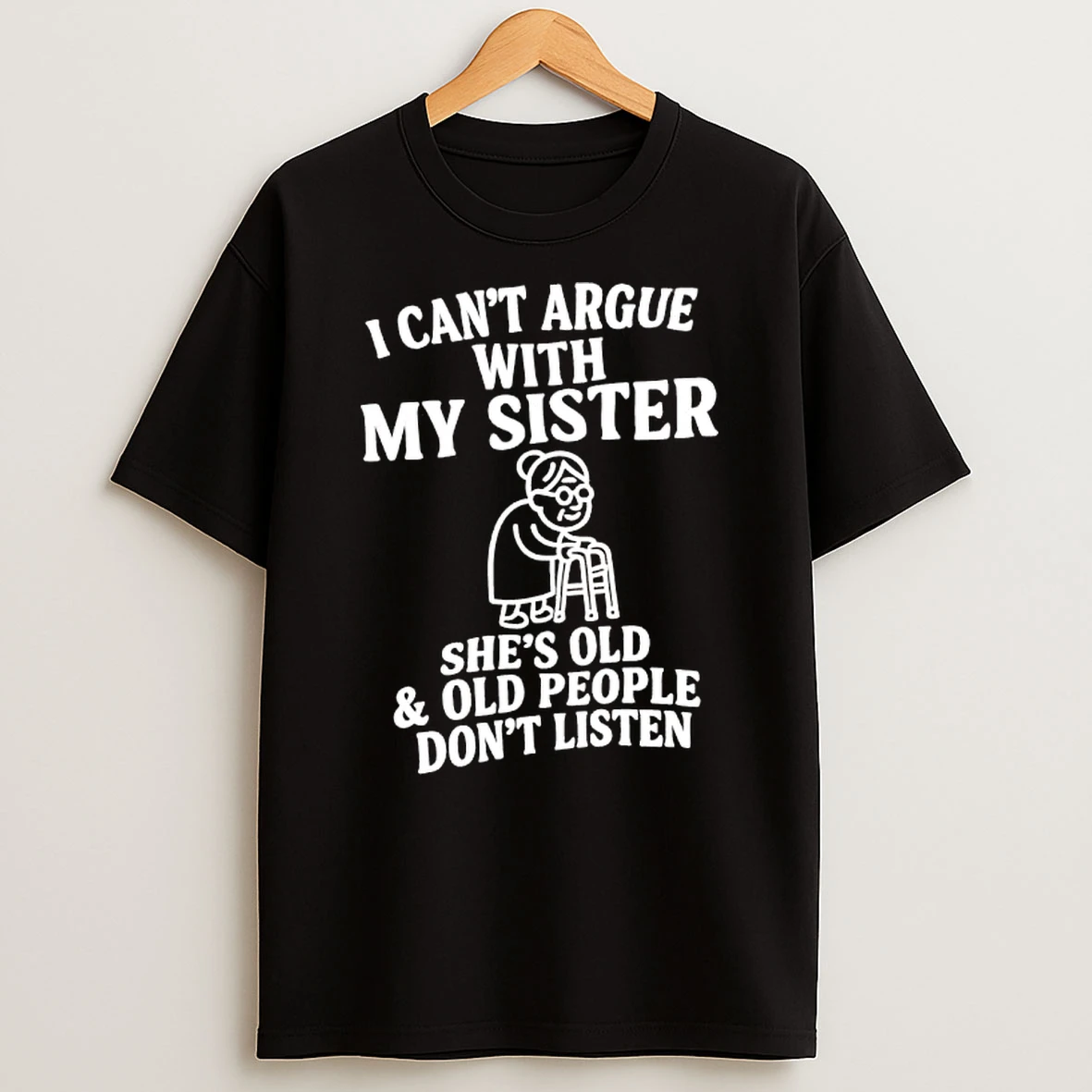 Grandmother I Cant Argue With My Sister Shes Old Old People Dont Listen T Shirt