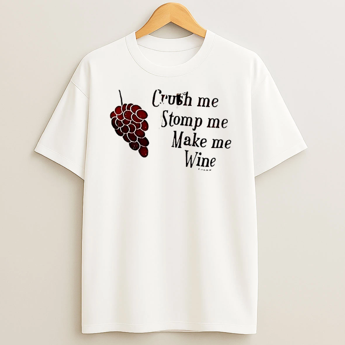 Grapes Crush Me Stomp Me Make Me Wine T Shirt