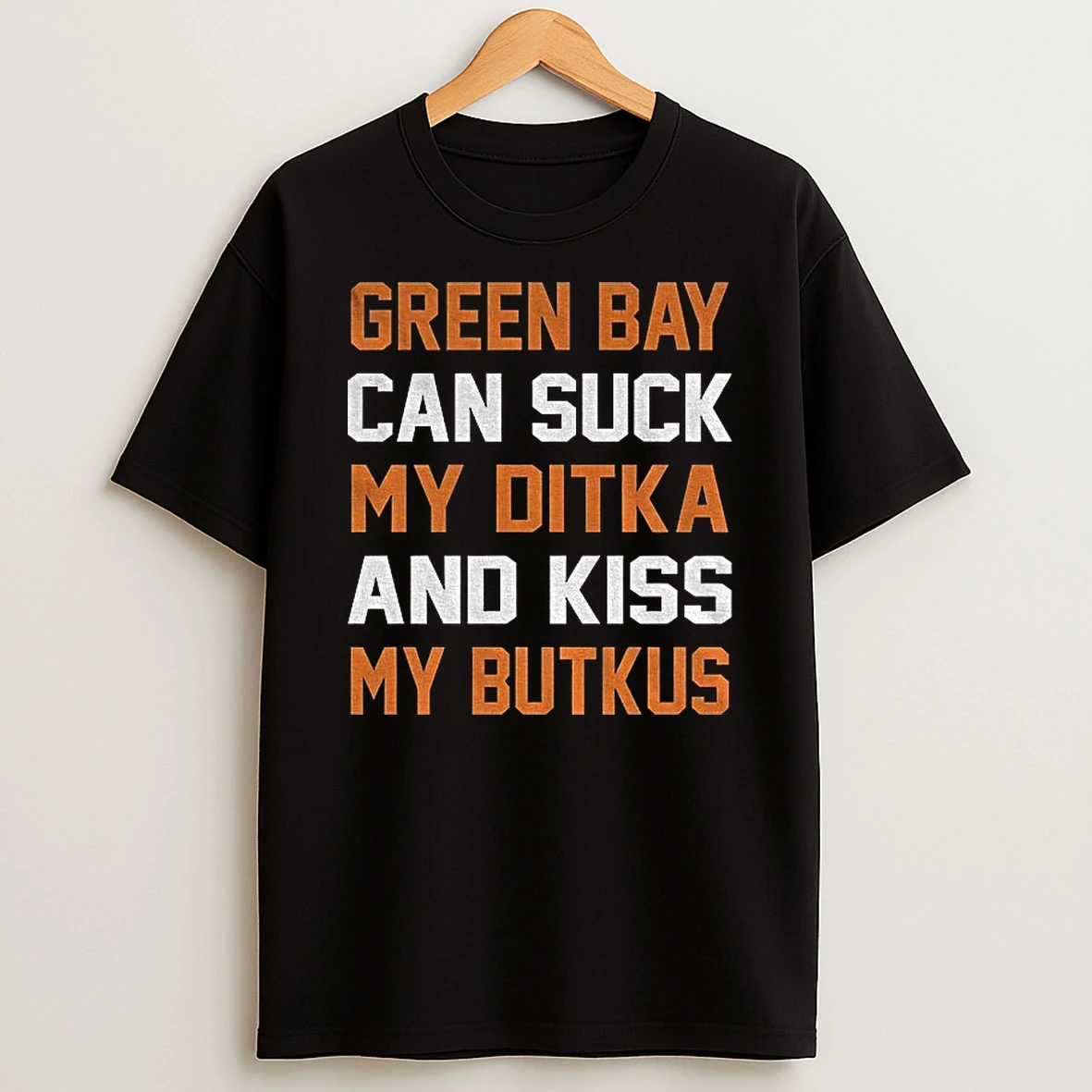 Green Bay Can Sucks My Ditka And Kiss My Butkus Chicago Bears Football T Shirt