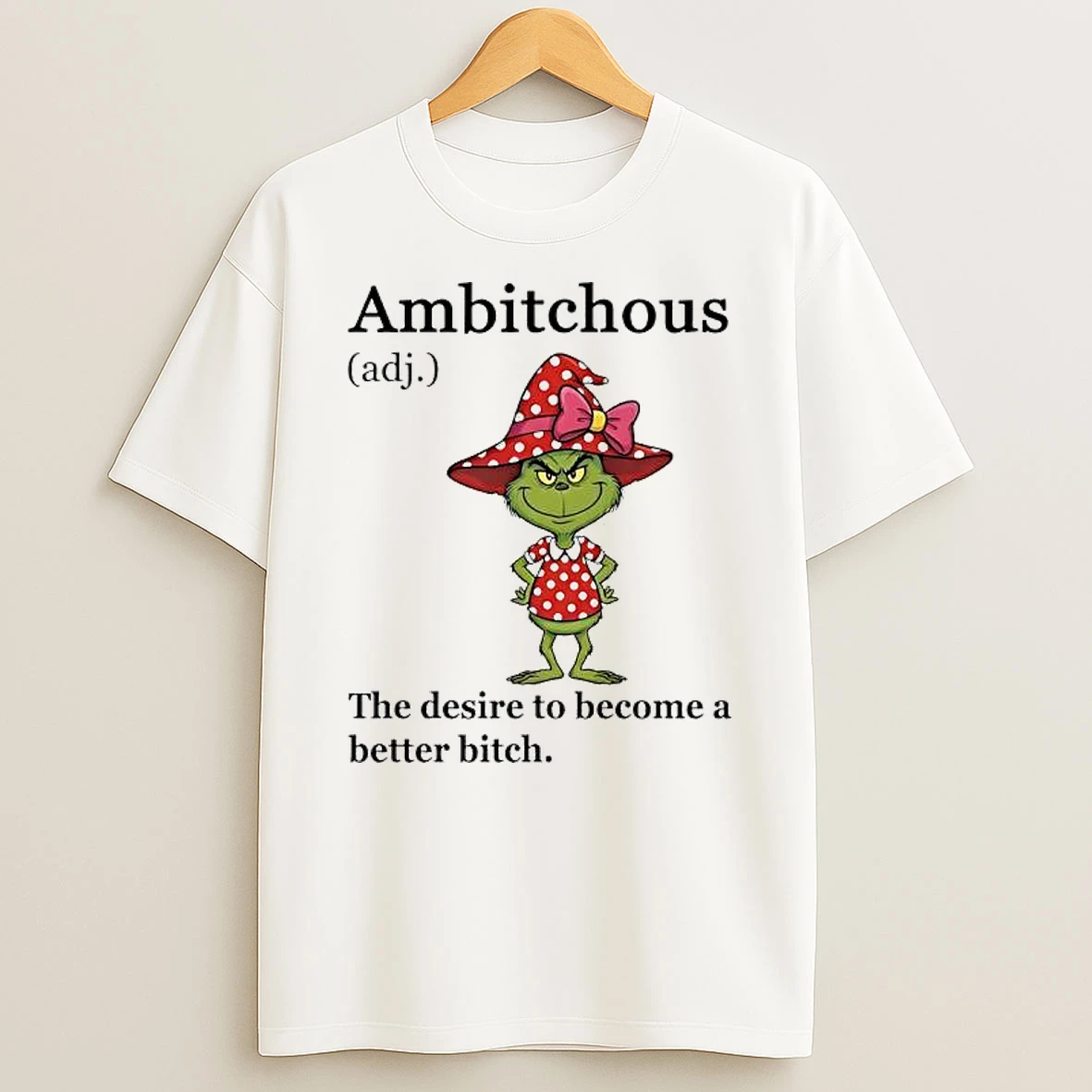 Grinch Ambitchous The Desire To Become A Better Bitch T Shirt