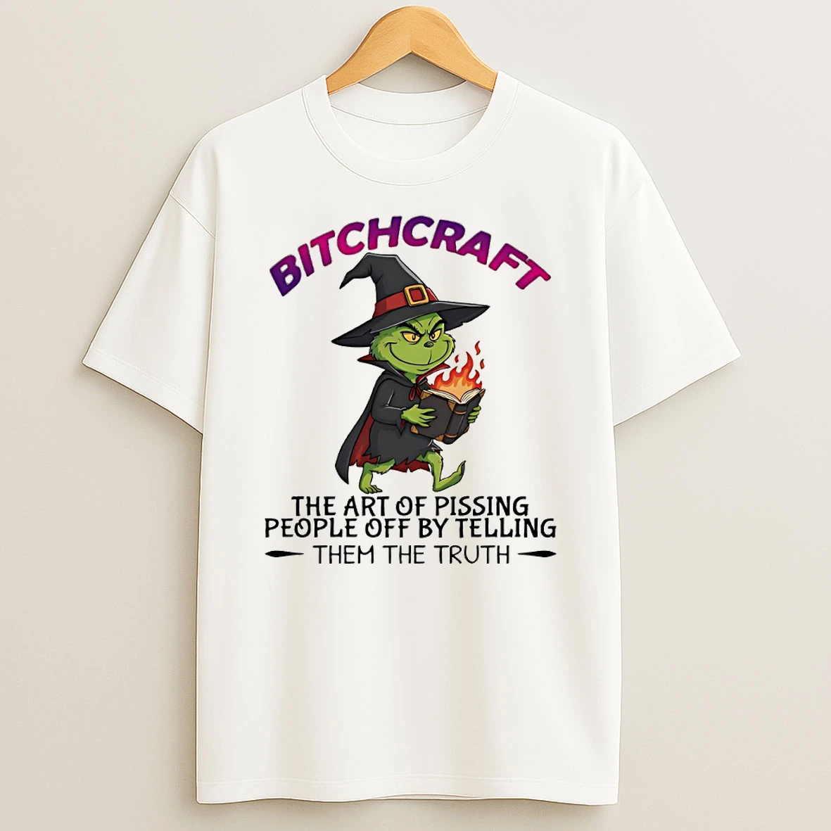 Grinch Bitchcraft The Art Of Pissing People Off By Telling Them The Truth Circle T Shirt