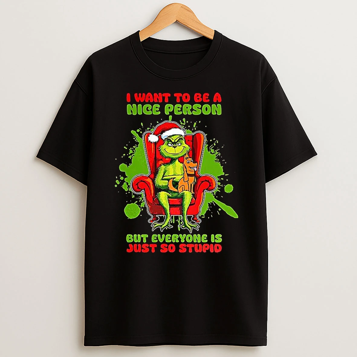 Grinch Christmas I Want To Be A Nice Person But Everyone Is Just So Stupid T Shirt