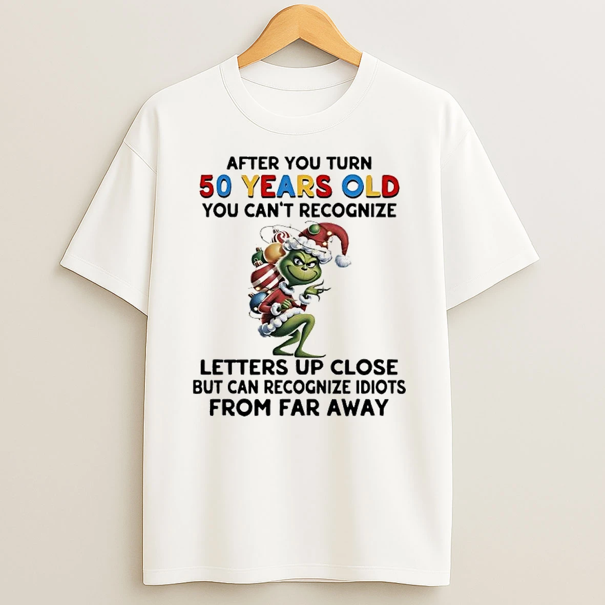 Grinch Christmas After You Turn 50 Years Old You Cant Recognize Letters Up Close T Shirt