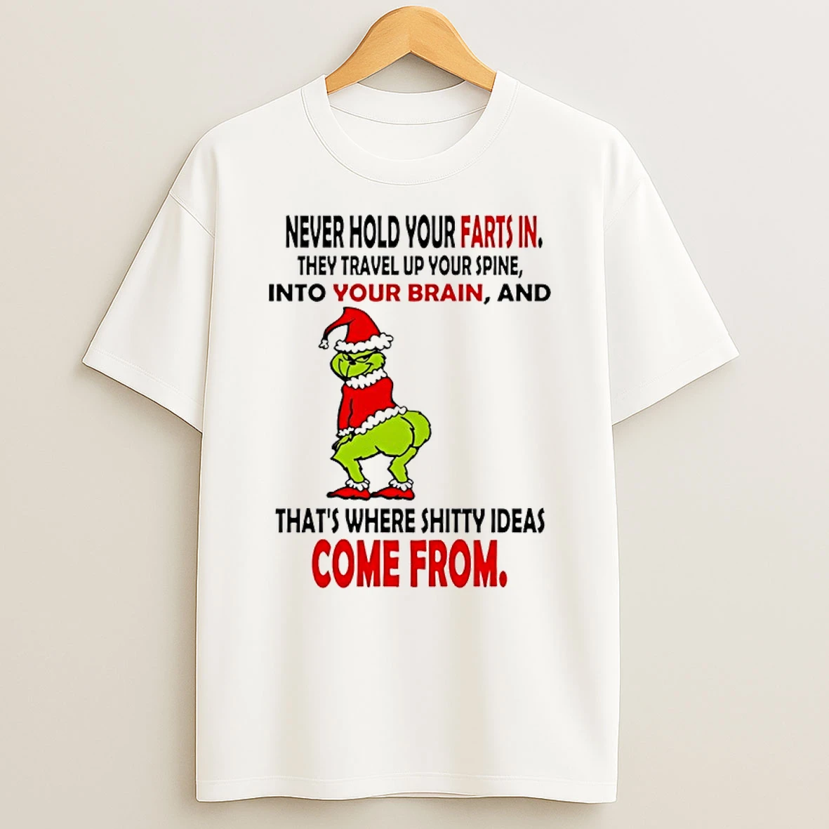 Grinch Christmas Never Hold Your Farts In They Travel Up Your Spine Into Your Brain T Shirt