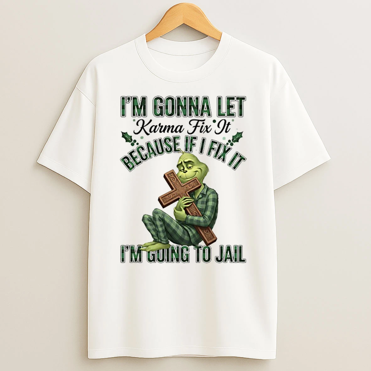 Grinch Cross Im Gonna Let Karma Fix It Because If I Fix It Im Going To Jail T Shirt