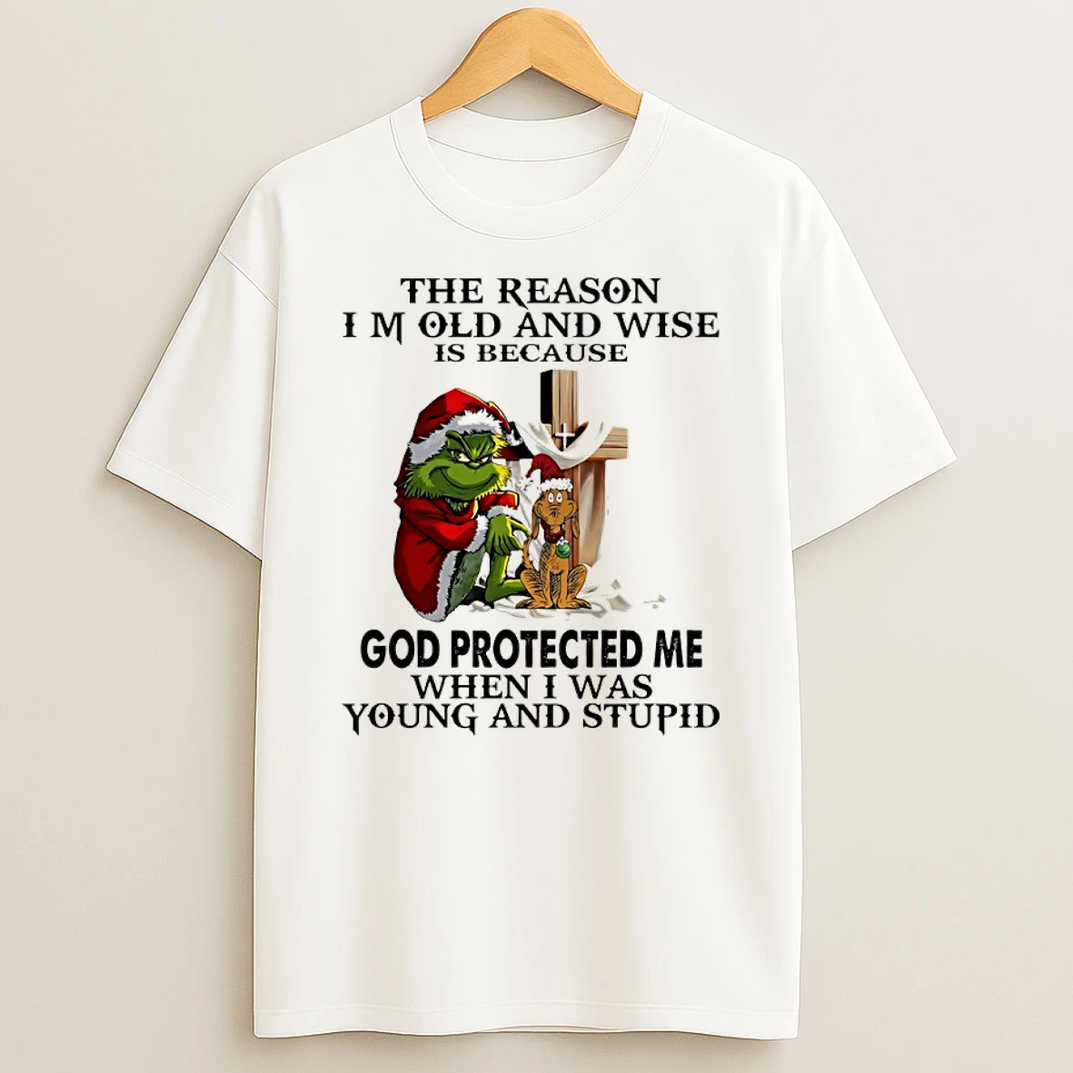 Grinch Cross The Reason Im Old And Wise Is Because God Protected Me When I Was Young And Stupid T Shirt