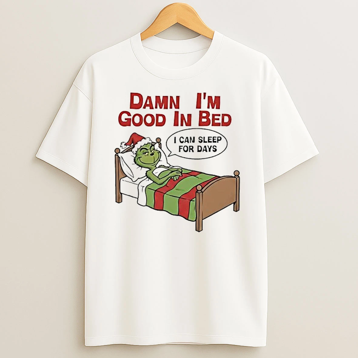Grinch Damn Im Good In Bed I Can Sleep For Days T Shirt