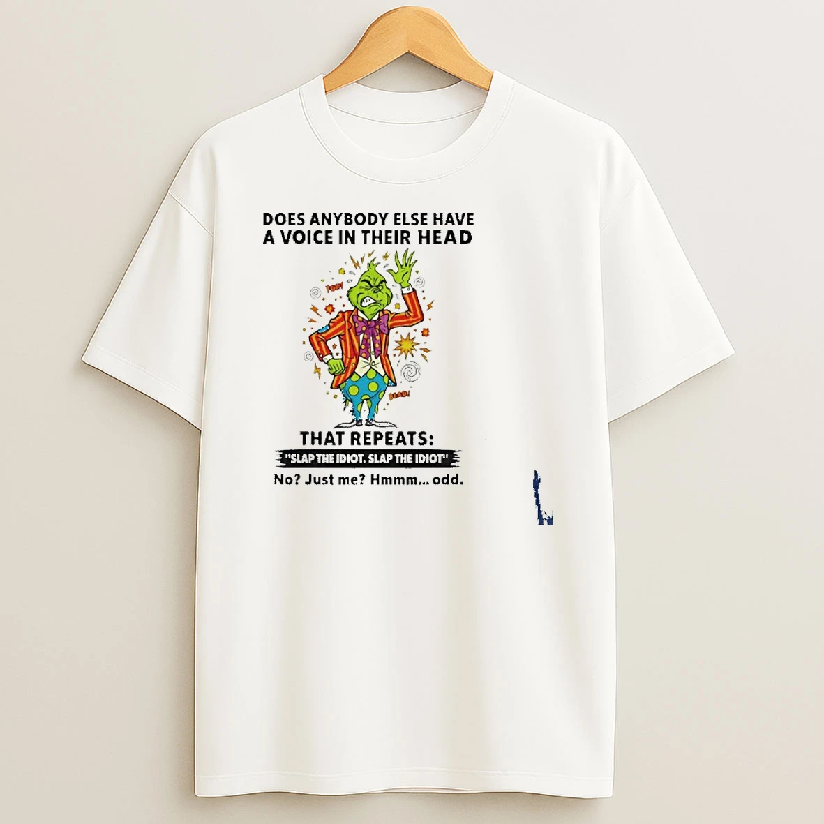 Grinch Does Anybody Else Have A Voice In Their Head That Repeats Slap The Idiot T Shirt