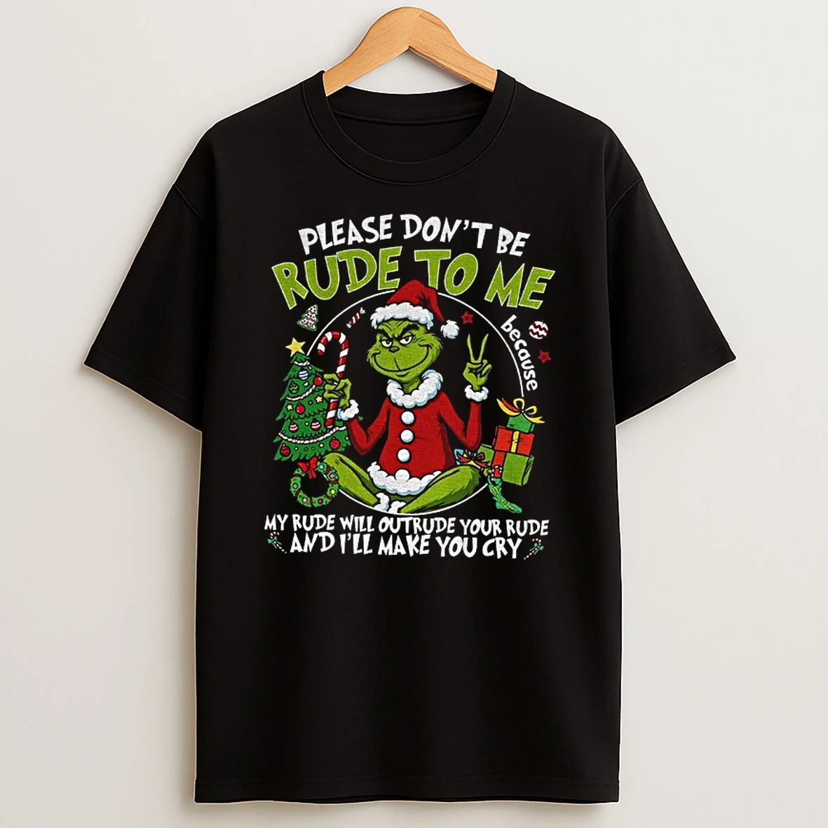 Grinch Dont Be Rude Ill Make You Cry Sarcastic Christmas T Shirt