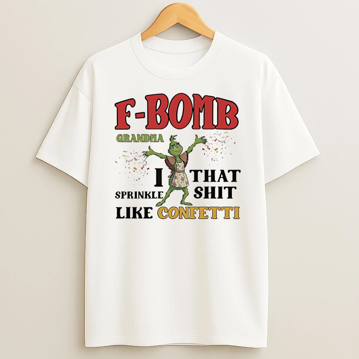 Grinch F Bomb Grandma I That Sprinkle Shit Like Confetti T Shirt
