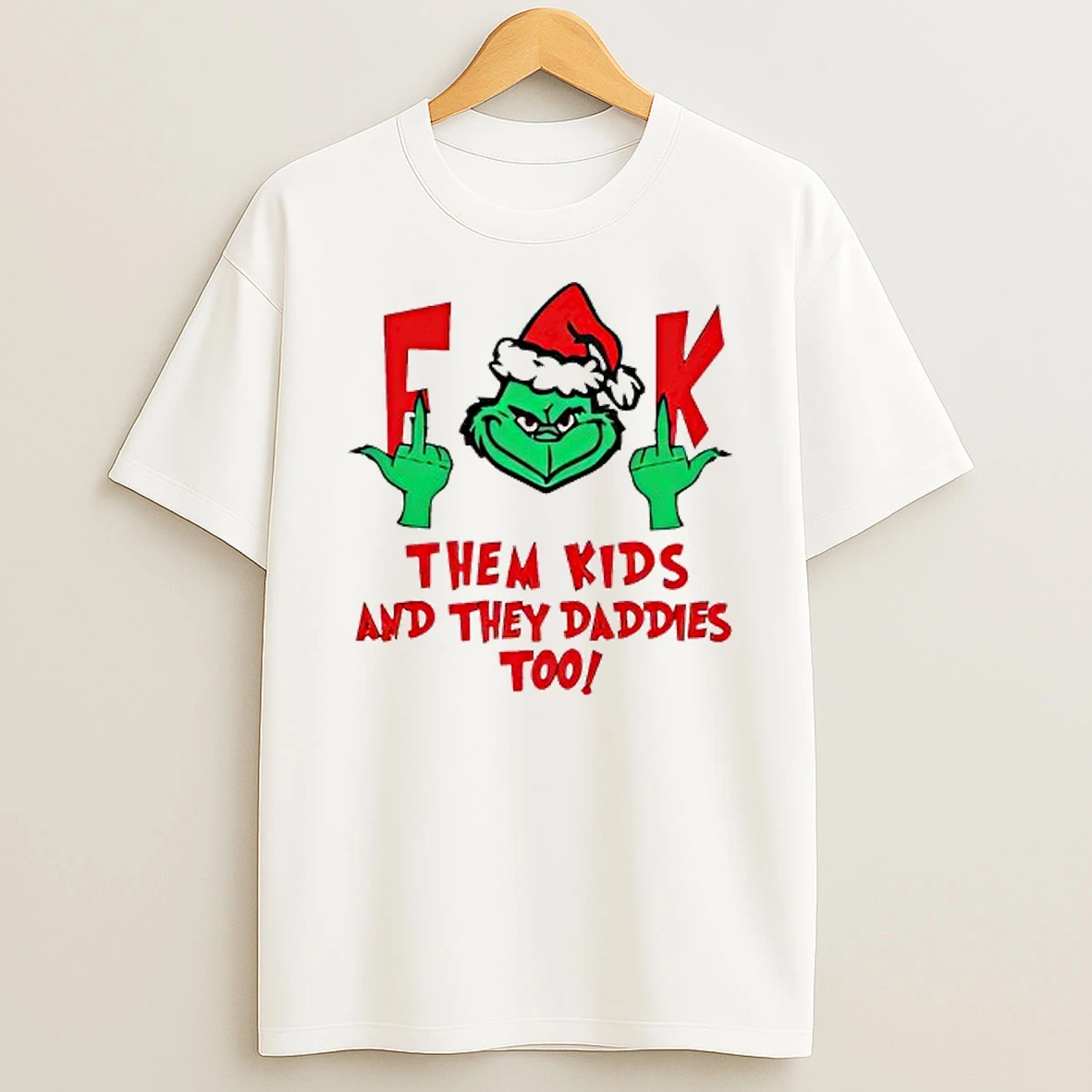 Grinch Fuck Them Kids And They Daddies Too T Shirt