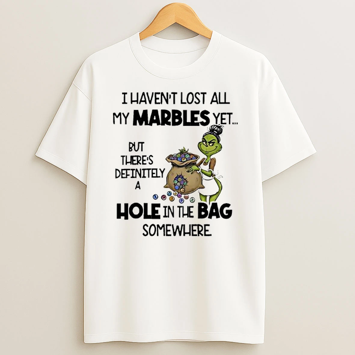 Grinch I Havent Lost All My Marbles Yet T Shirt