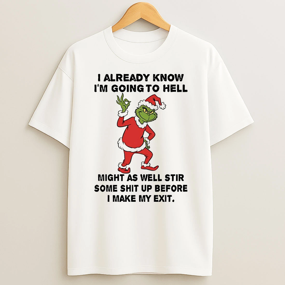 Grinch I Already Know Im Going To Hell Might As Well Stir Christmas T Shirt