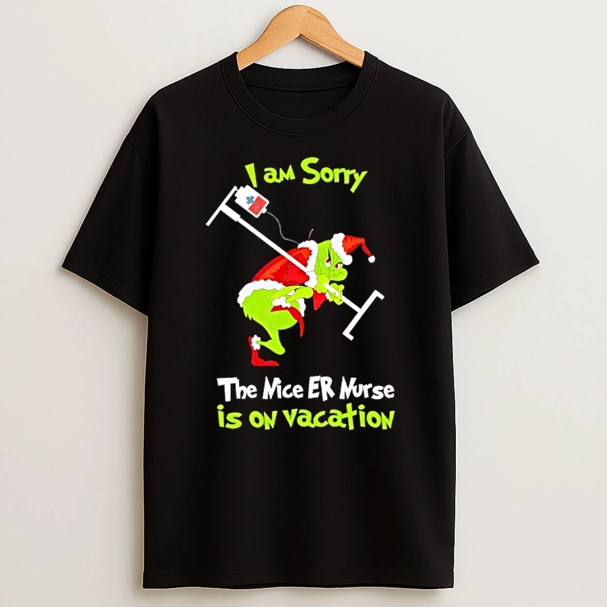 Grinch I Am Sorry Nice Emergency Nurse Er Christmas Is On Vacation T Shirt