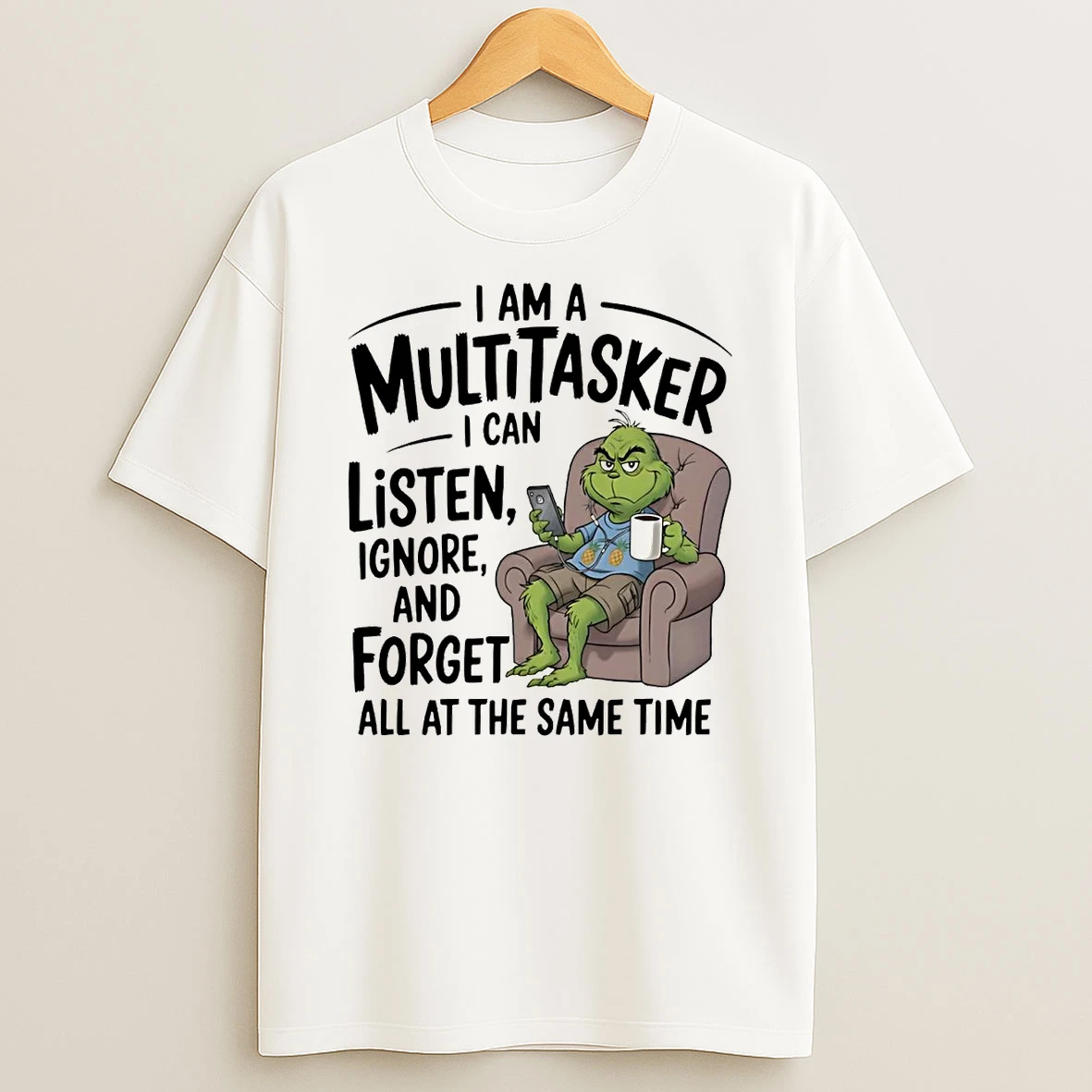 Grinch I Am A Multitasker I Can Listen Ignore And Forget T Shirt