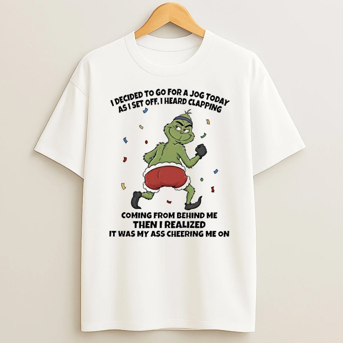 Grinch I Decided To Go For A Jog Today As I Set Off I Heard Clapping T Shirt