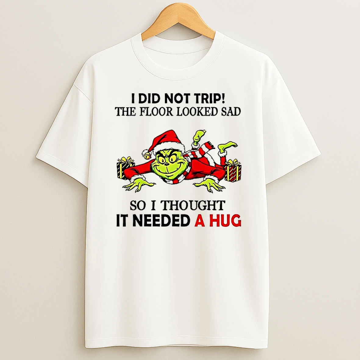 Grinch I Did Not Trip The Floor Looked Sad So I Thought It Need A Hug Christmas T Shirt