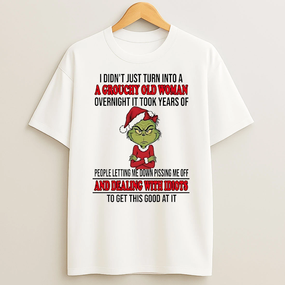 Grinch I Didnt Just Turn Into A A Grouchy Old Woman Overnight T Shirt