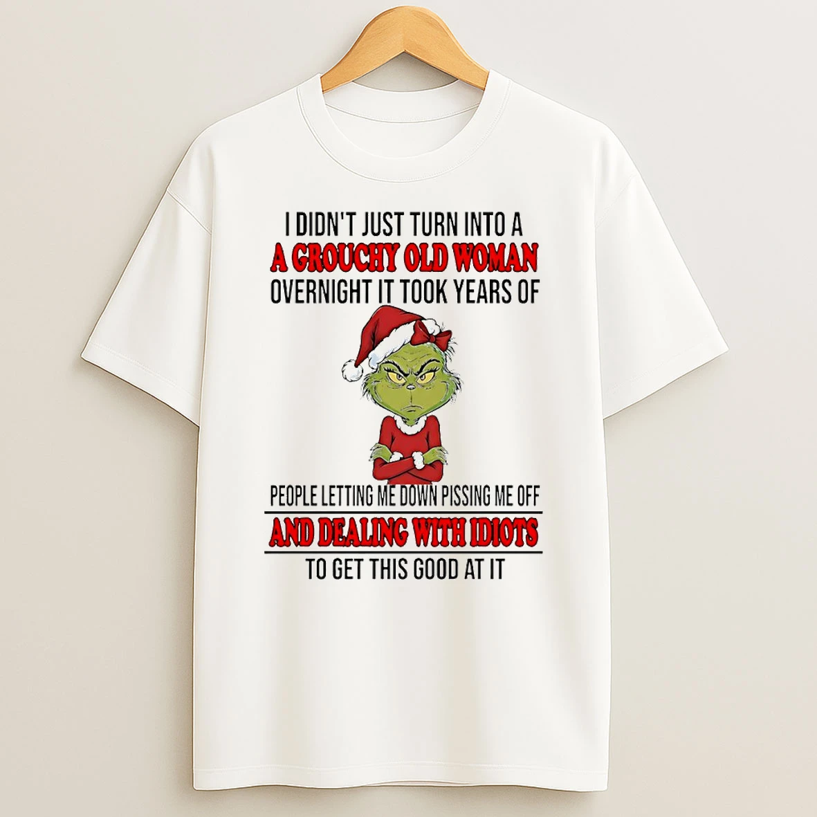 Grinch I Didnt Just Turn Into A A Grouchy Old Woman Overnight It Took Years Circle T Shirt
