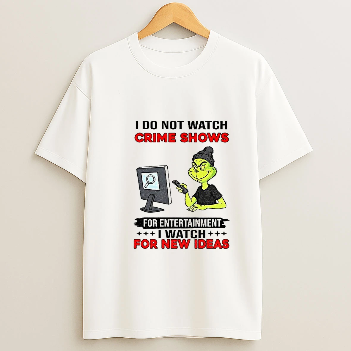 Grinch I Do Not Watch Crime Shows For Entertainment I Watch For New Ideas T Shirt