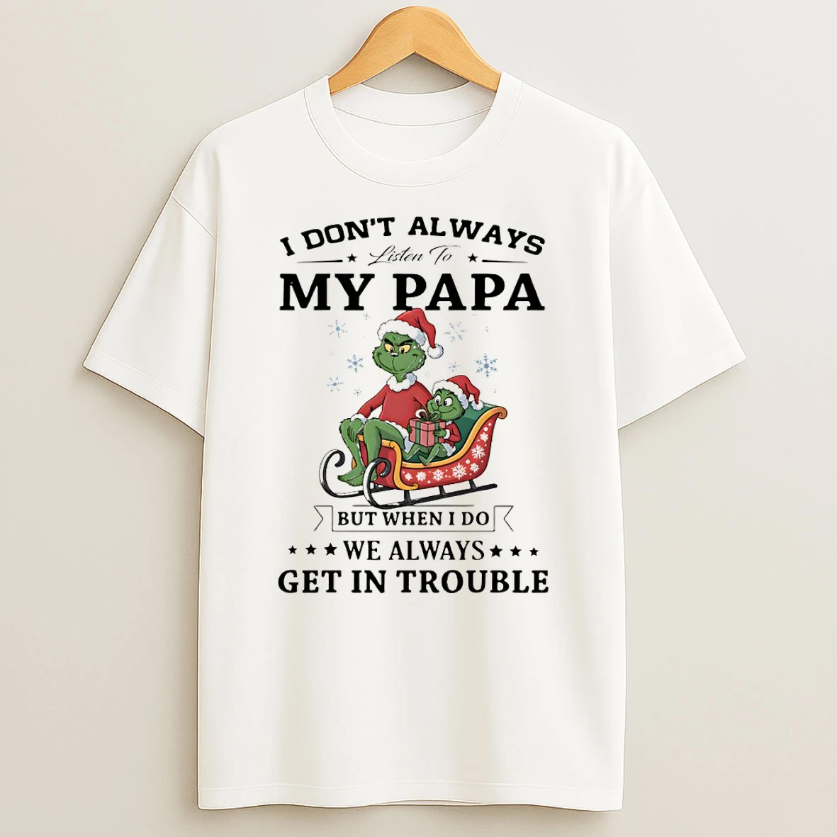 Grinch I Dont Always Listen To My Papa But When I Do We Always Get In Trouble Christmas T Shirt
