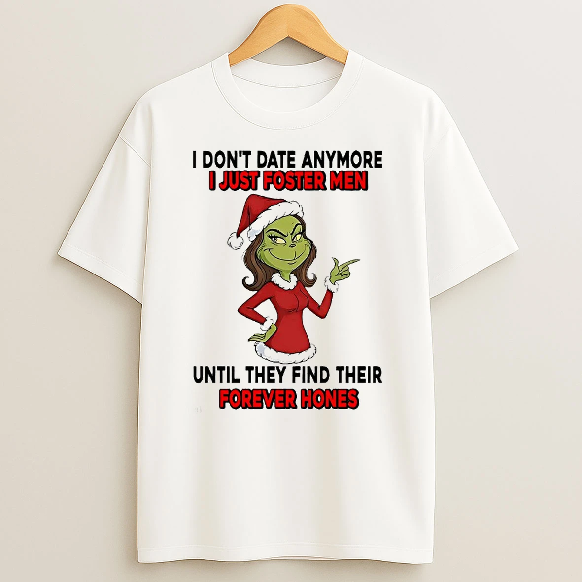 Grinch I Dont Date Anymore I Just Foster Men Until They Find Their Forever Hones Circle T Shirt