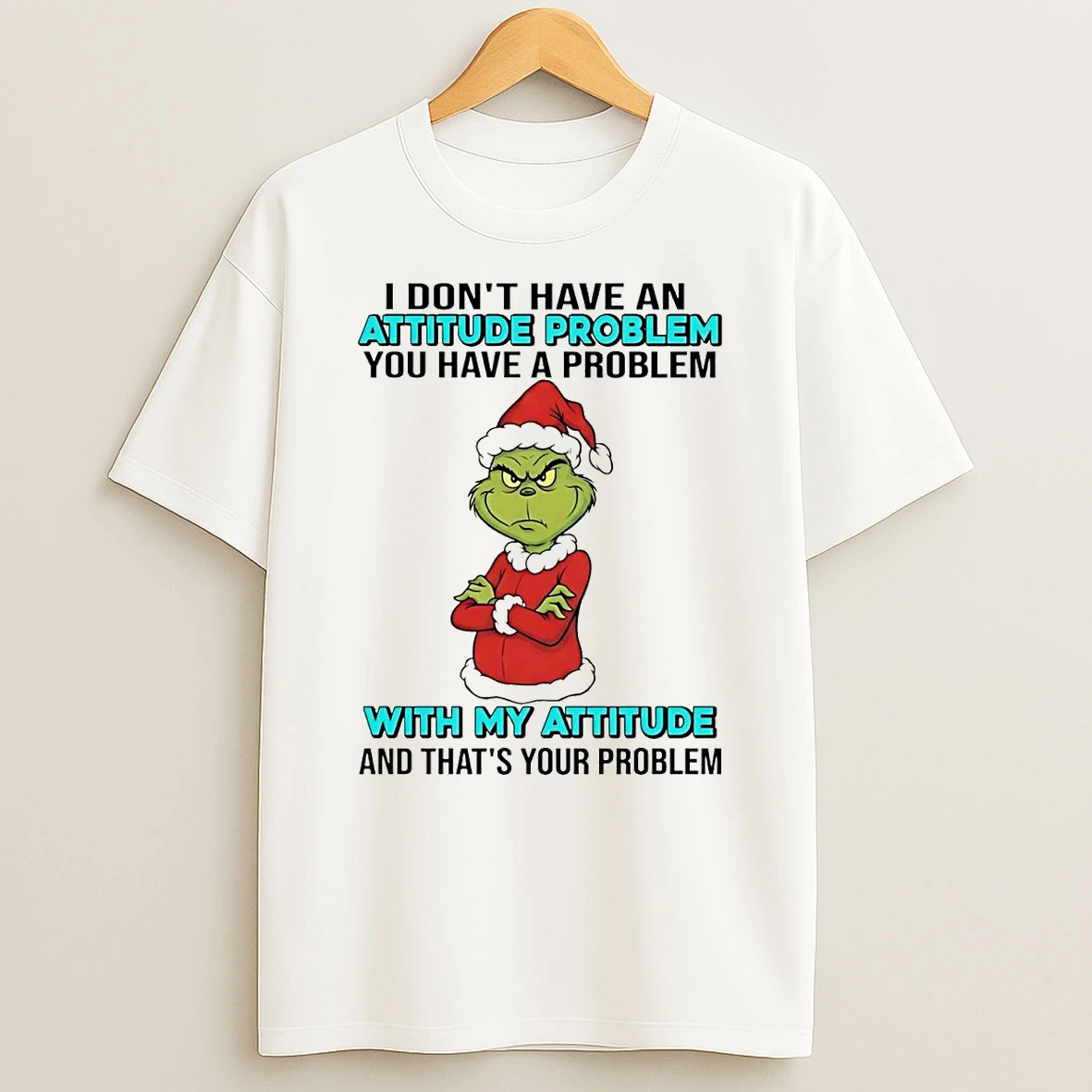 Grinch I Dont Have An Attitude Problem With My Attitude Christmas T Shirt