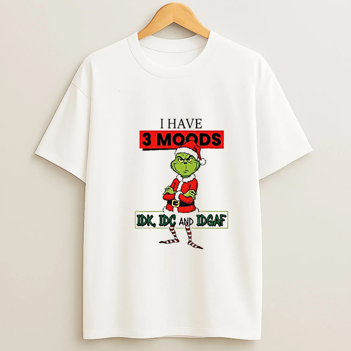 Grinch I Have 3 Moods Idk Idc Andidgaf Christmas T Shirt