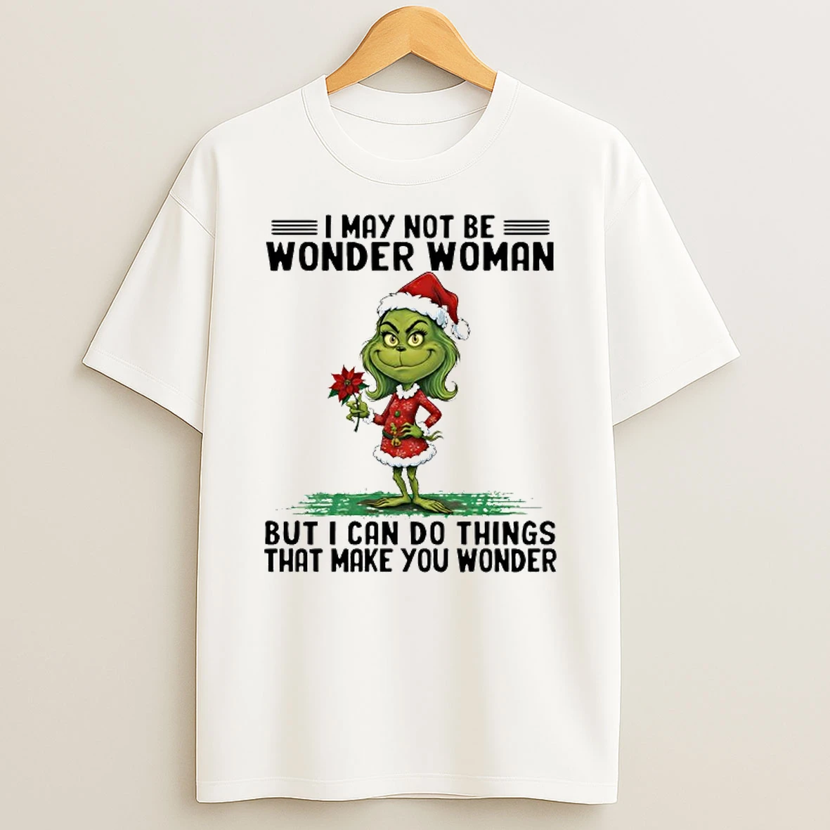 Grinch I May Not Be Wonder Woman But I Can Do Things That Make You Wonder T Shirt