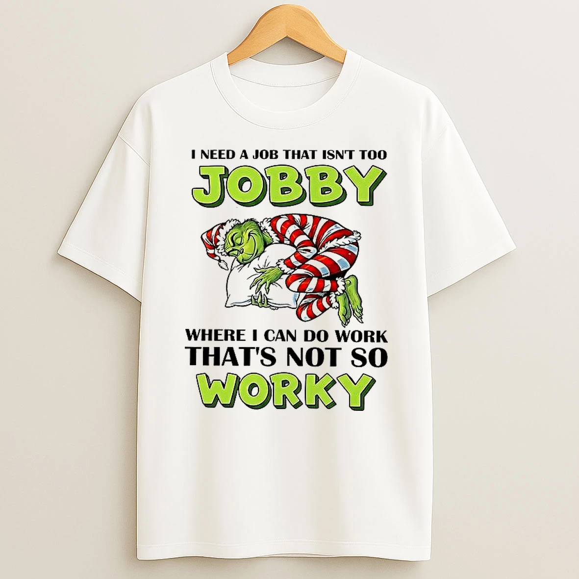 Grinch I Need A Job That Isnt Too Jobby T Shirt