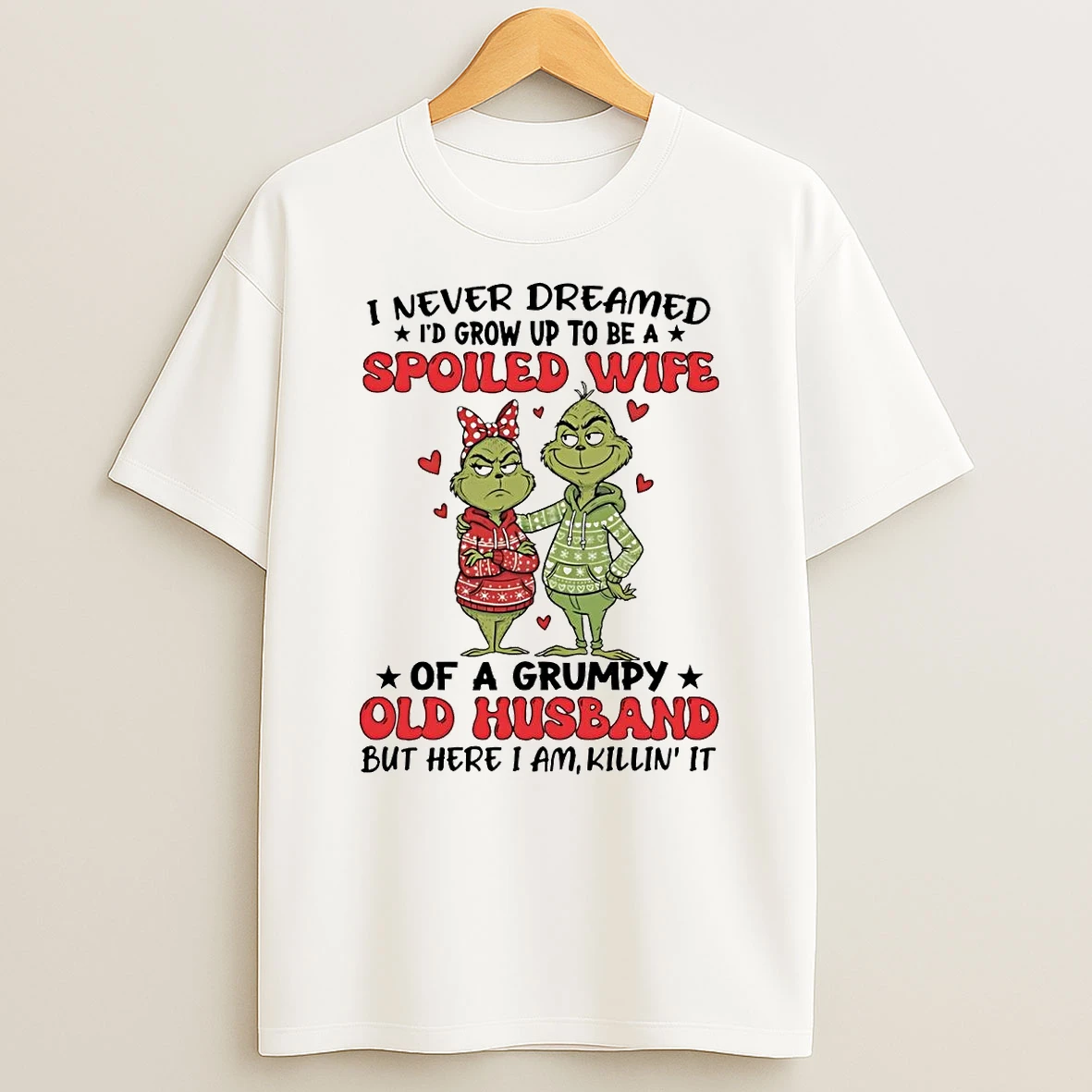 Grinch I Never Dreamed Id Grow Up To Be A Spoiled Wife T Shirt