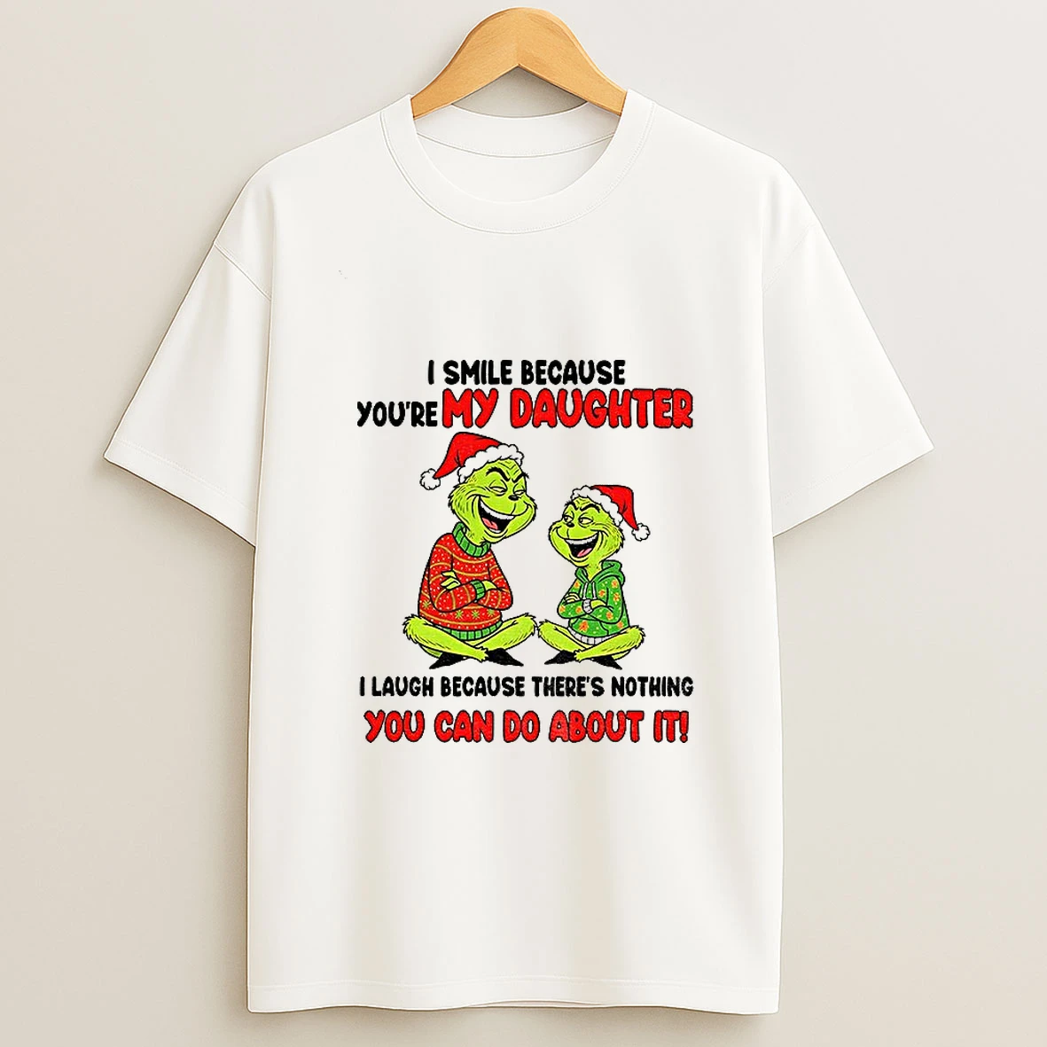 Grinch I Smile Because Youre My Daughter I Laugh Because Theres Nothing You Can Do About It Christmas T Shirt